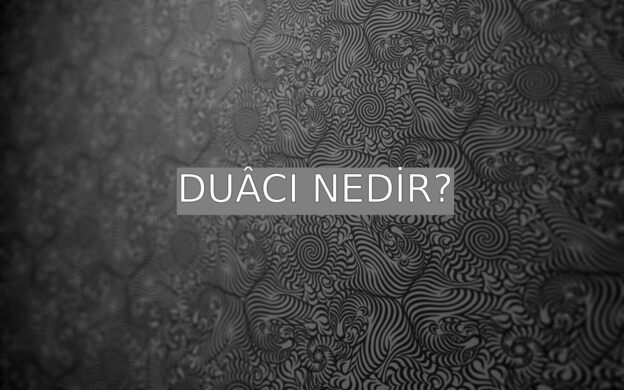 Duâcı Nedir? 2