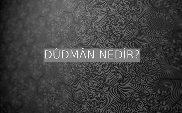 Dûdmân Nedir? 1