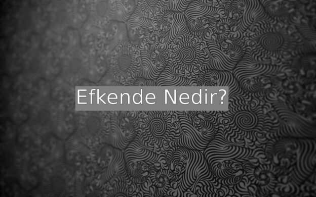 Efkende Nedir? 1