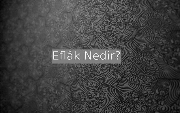 Eflâk Nedir? 1