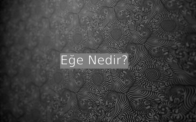 Eğe Nedir? 1