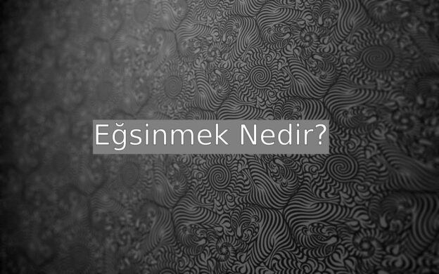 Eğsinmek Nedir? 1