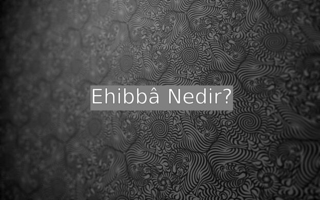 Ehibbâ Nedir? 1