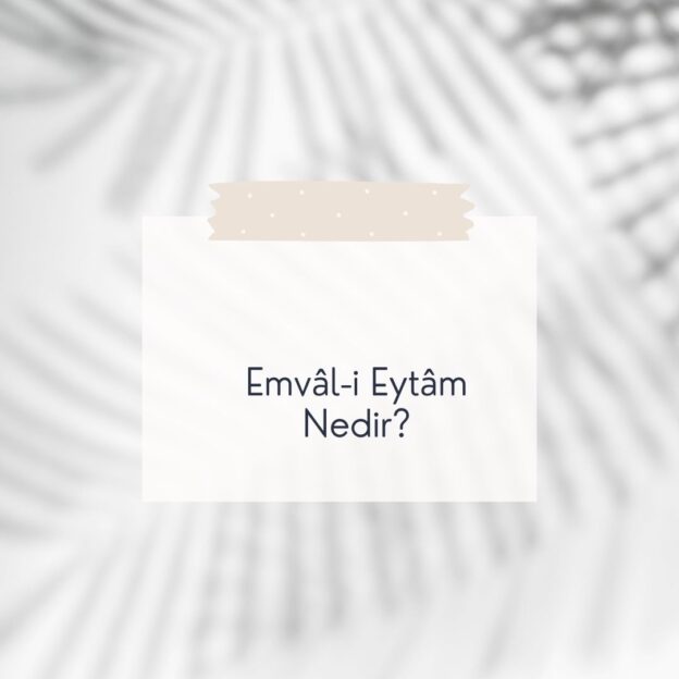 Emvâl-i Eytâm Nedir? 1