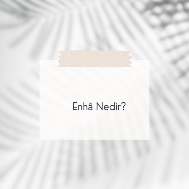 Enhâ Nedir? 1