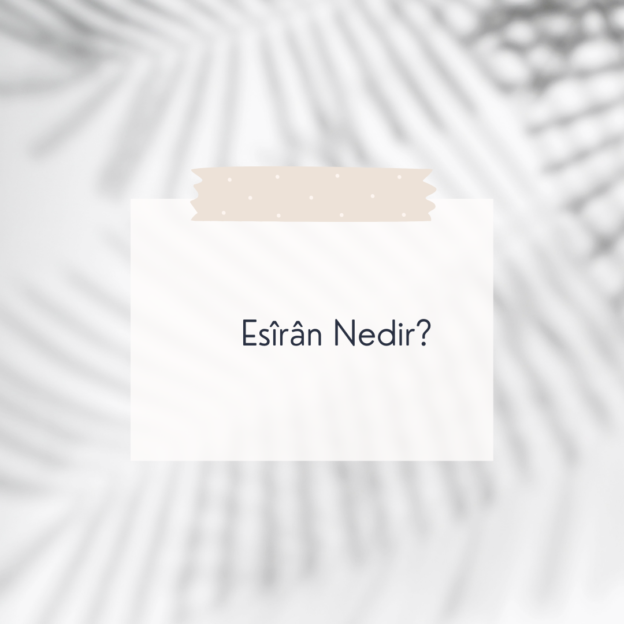 Esîrân Nedir? 1