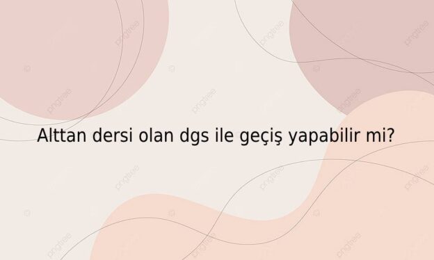 Alttan dersi olan dgs ile geçiş yapabilir mi? 1