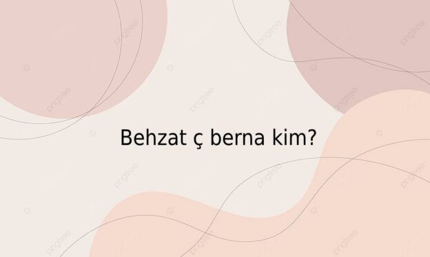 Behzat ç berna kim? 1