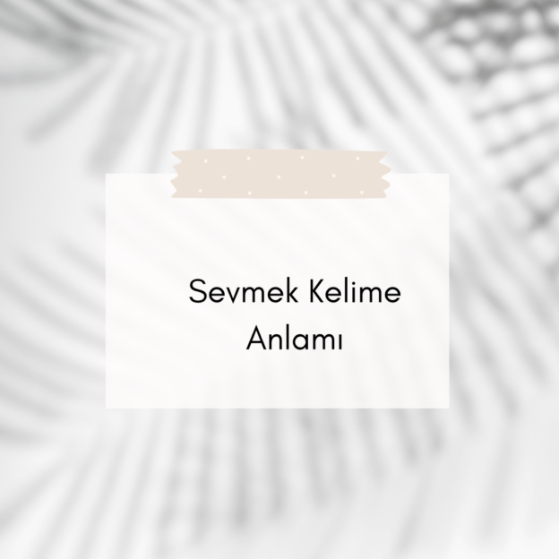 Sevmek Kelime Anlamı 1