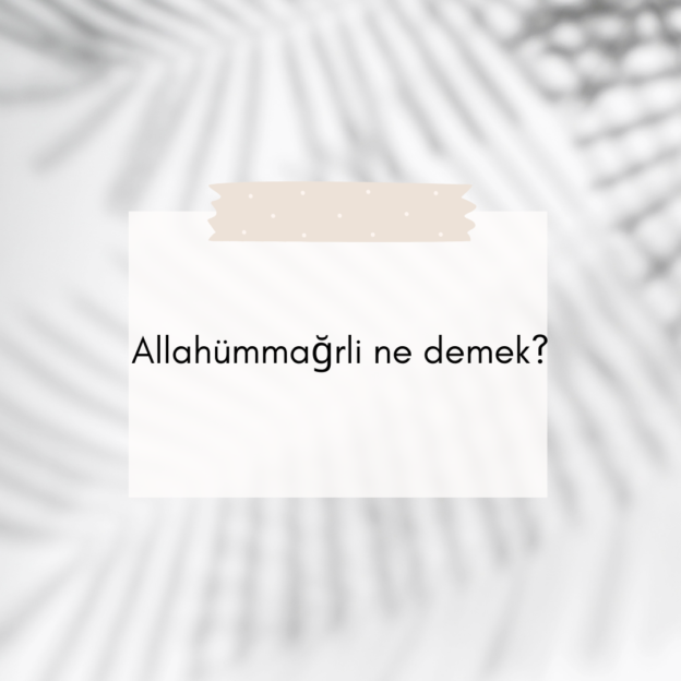 Allahümmağrli ne demek? 1