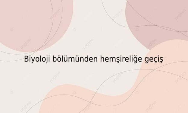 Biyoloji bölümünden hemşireliğe geçiş 1