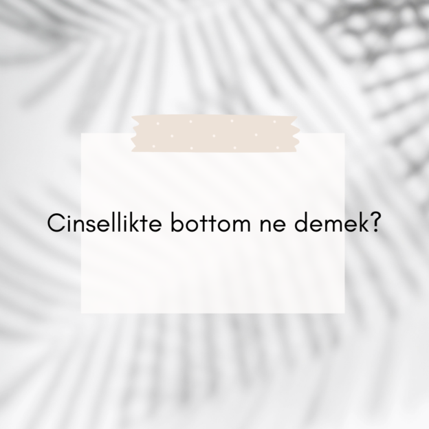 Cinsellikte bottom ne demek? 1