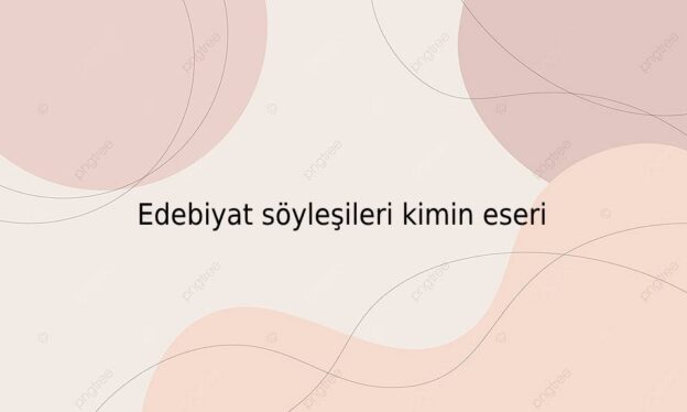 Edebiyat söyleşileri kimin eseri 1