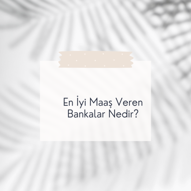 En İyi Maaş Veren Bankalar Nedir? 1