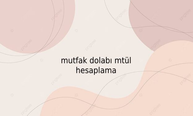 mutfak dolabı mtül hesaplama 1