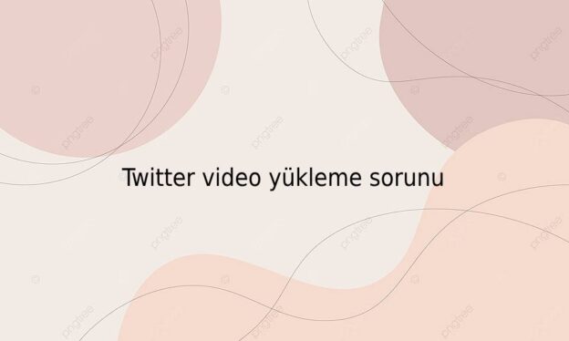 Twitter video yükleme sorunu 1