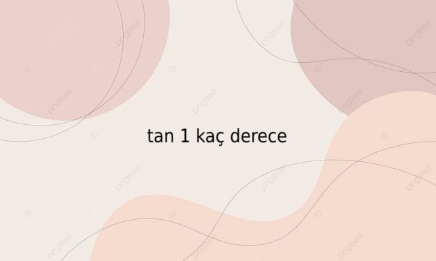 tan 1 kaç derece 1