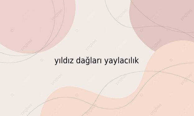 yıldız dağları yaylacılık 1