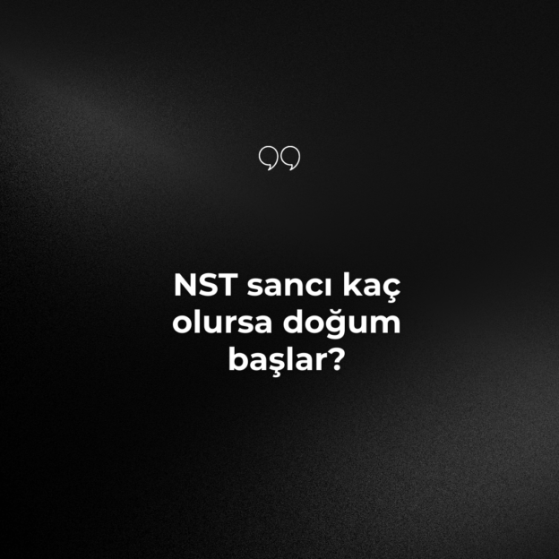 NST sancı kaç olursa doğum başlar? 1