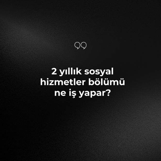 2 yıllık sosyal hizmetler bölümü ne iş yapar? 1