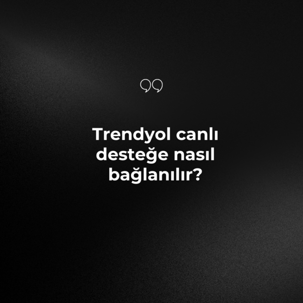 Trendyol canlı desteğe nasıl bağlanılır? 1