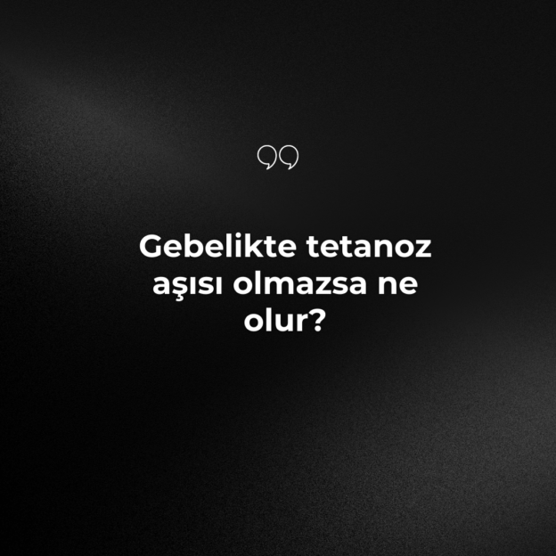 Gebelikte tetanoz aşısı olmazsa ne olur? 1