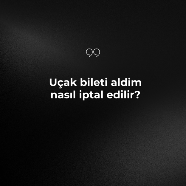 Uçak bileti aldim nasıl iptal edilir? 1