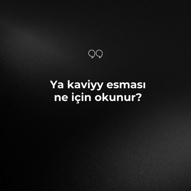 Ya kaviyy esması ne için okunur? 1