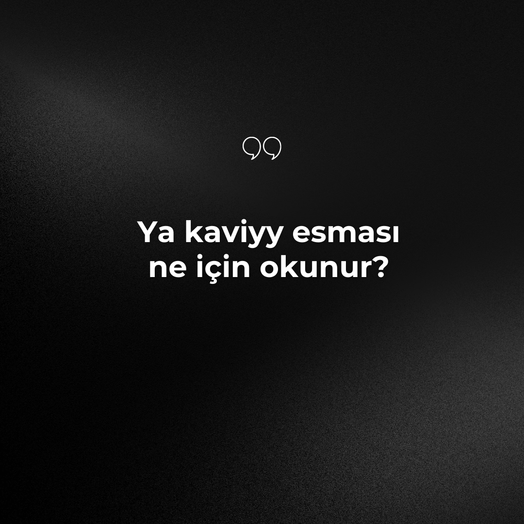 Ya Kaviyy ne için okunur?