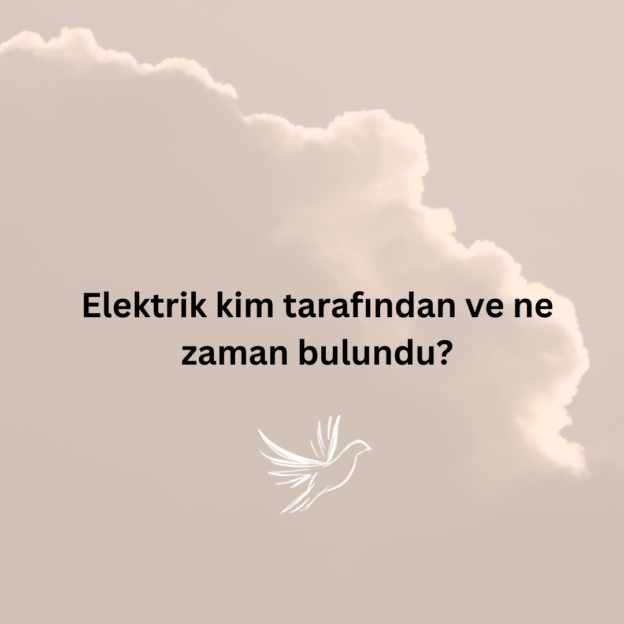 Elektrik kim tarafından ve ne zaman bulundu? 1