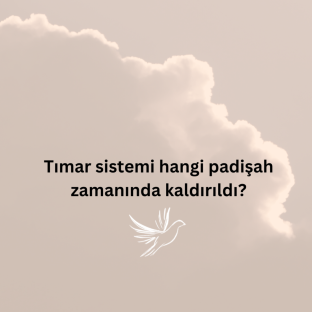 Tımar sistemi hangi padişah zamanında kaldırıldı? 1