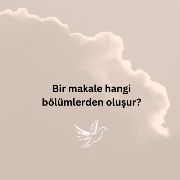 Bir makale hangi bölümlerden oluşur? 1