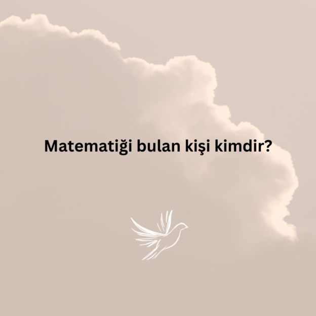 Matematiği bulan kişi kimdir? 1