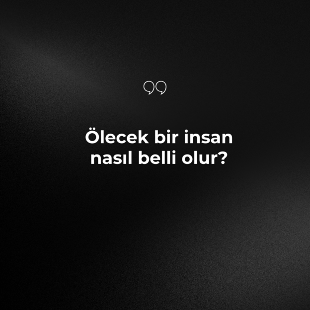 Ölecek bir insan nasıl belli olur? 1