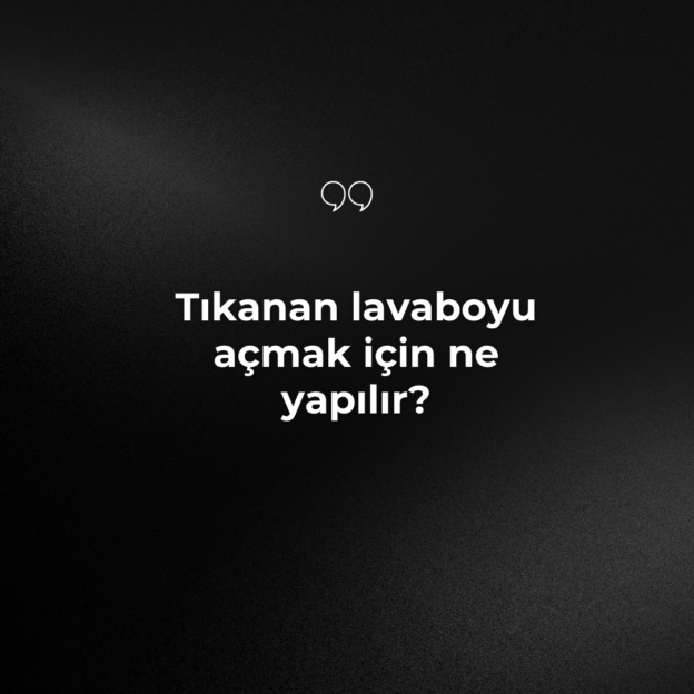 Tıkanan lavaboyu açmak için ne yapılır? 1