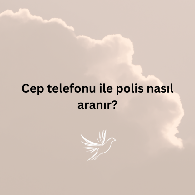 Cep telefonu ile polis nasıl aranır? 1