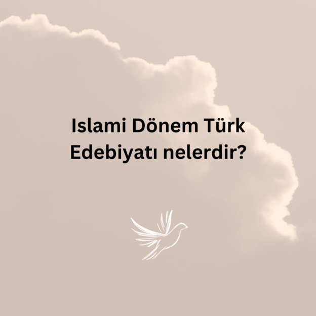 Islami Dönem Türk Edebiyatı nelerdir? 1