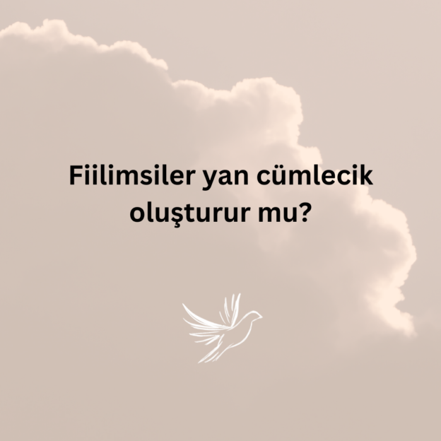 Fiilimsiler yan cümlecik oluşturur mu? 1