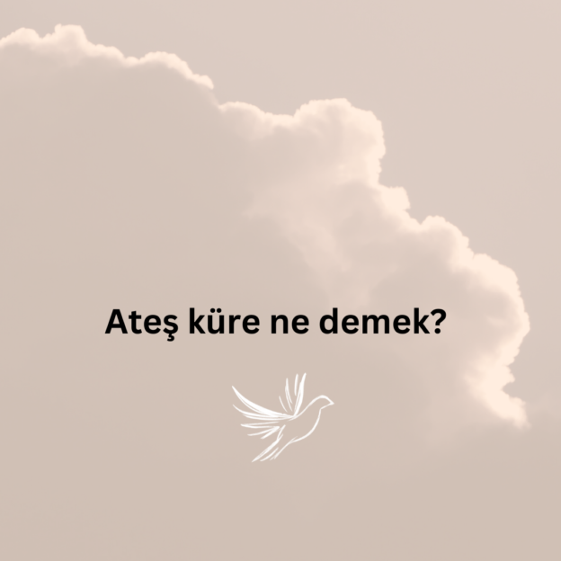 Ateş küre ne demek? 1