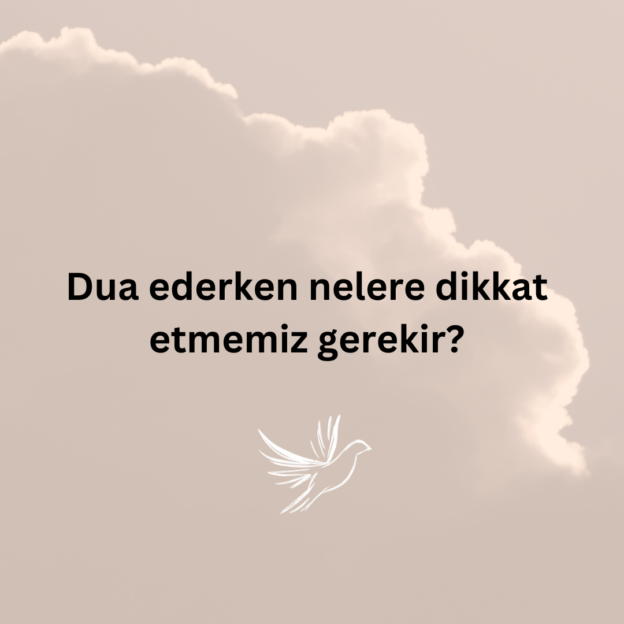 Dua ederken nelere dikkat etmemiz gerekir? 1