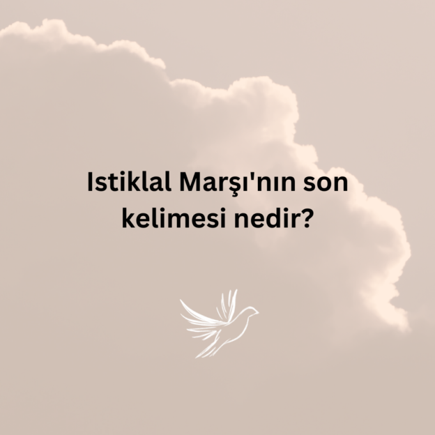 Istiklal Marşı'nın son kelimesi nedir? 1