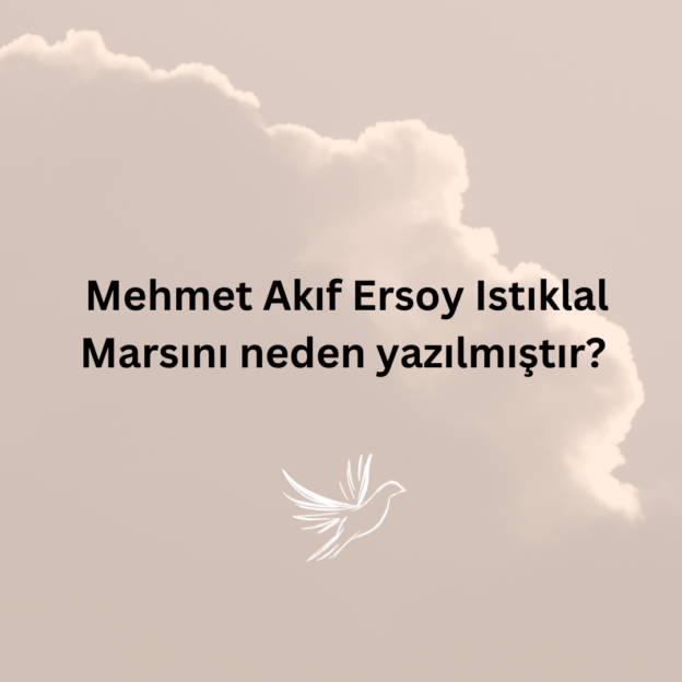 Mehmet Akıf Ersoy Istıklal Marsını neden yazılmıştır? 1