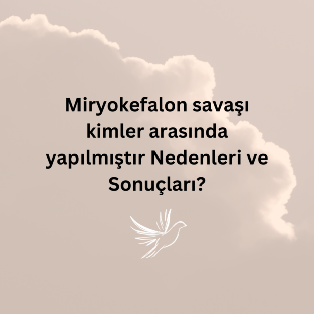 Miryokefalon savaşı kimler arasında yapılmıştır Nedenleri ve Sonuçları? 1