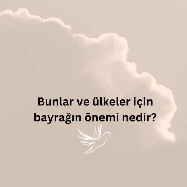 Bunlar ve ülkeler için bayrağın önemi nedir? 1