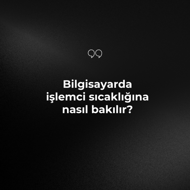 Bilgisayarda işlemci sıcaklığına nasıl bakılır? 1