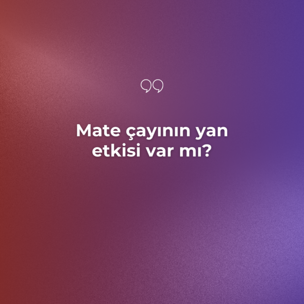 Mate çayının yan etkisi var mı? 1