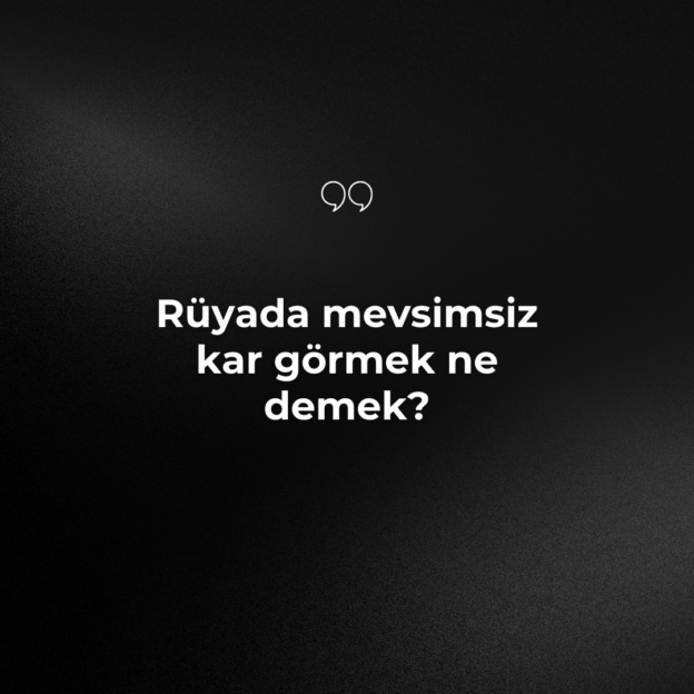 Rüyada mevsimsiz kar görmek ne demek? 1