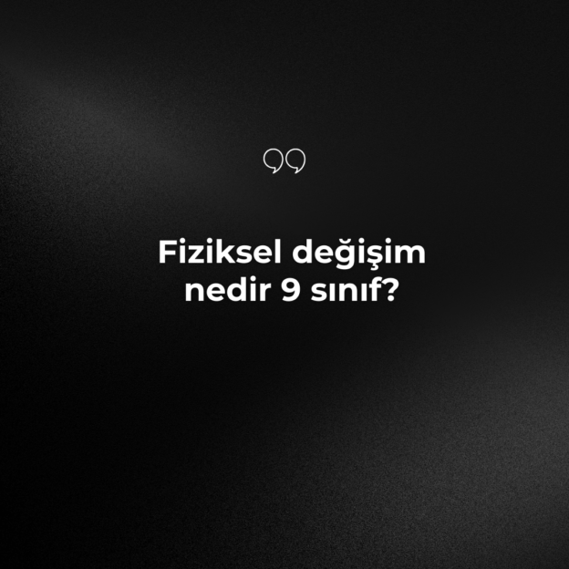 Fiziksel değişim nedir 9 sınıf? 1