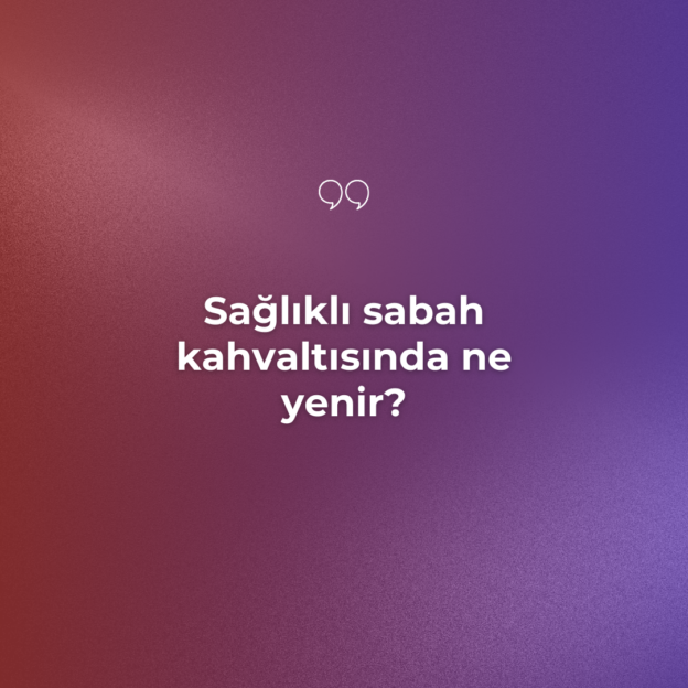 Sağlıklı sabah kahvaltısında ne yenir? 1