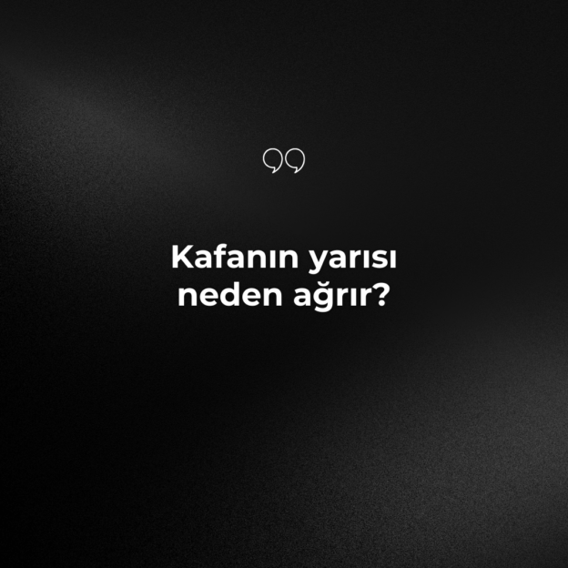 Kafanın yarısı neden ağrır? 1